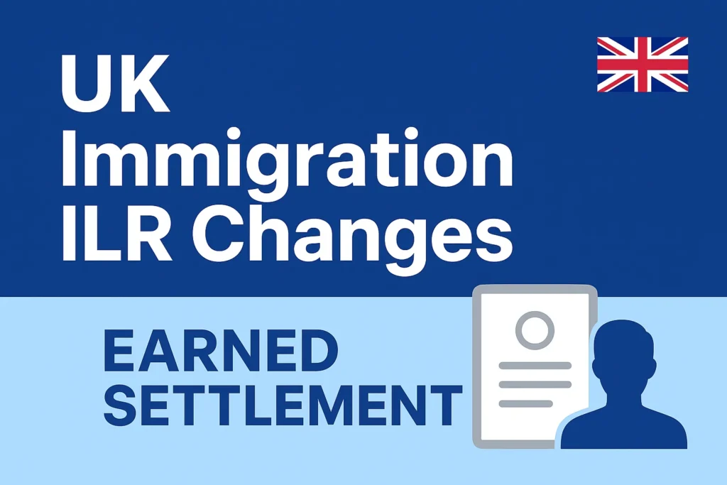 ILR Changes: Full Guide to the New “Earned Settlement” System (2026 Reform Explained) 2 UK ILR CHANGES EARNED SETTLEMENT
